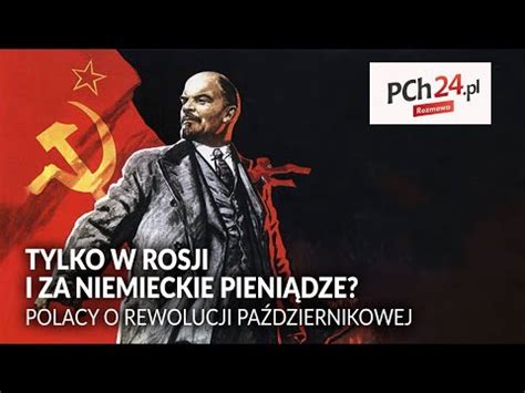 Tylko W Rosji I Za Niemieckie Pieni Dze Polacy O Rewolucji