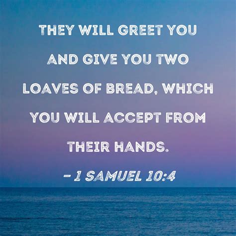 1 Samuel 10:4 They will greet you and give you two loaves of bread