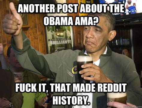 Another Post About The Obama AMA Fuck It That Made Reddit History