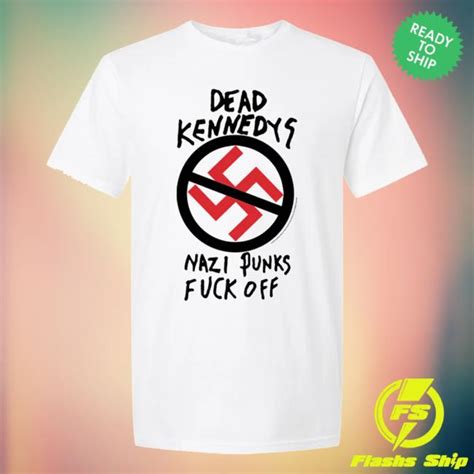 Hellomerch Store Dead Kennedys Nazi Punks Fuck Off White T Shirt Newest Fashion Trends