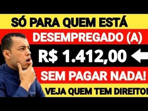 SÓ PARA QUEM ESTÁ DESEMPREGADO COMO RECEBER R 1 412 00 TODOS OS MESES