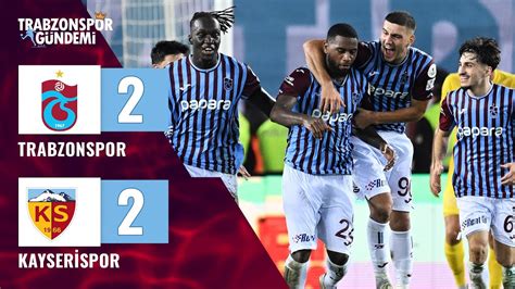 Trabzonspor 2 2 Kayserispor I Maç Özeti I Trendyol Süper Lig in 3