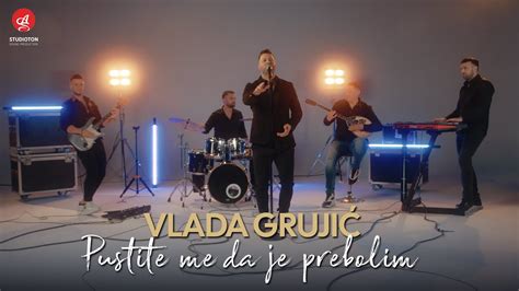 VLADA GRUJIC PUSTITE ME DA JE PREBOLIM OFFICIAL COVER VIDEO YouTube