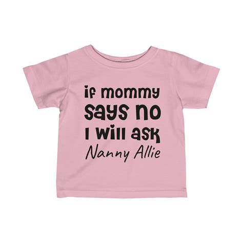 Customizable If Mommy Says No I'll Ask Nanny Allie Baby T-shirt Soon to