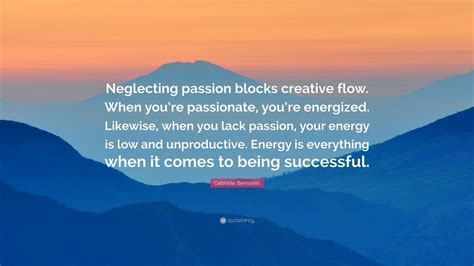 Gabrielle Bernstein Quote Neglecting Passion Blocks Creative Flow