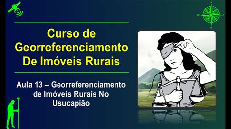 Aula 13 Georreferenciamento de Imóveis Rurais No Usucapião Como