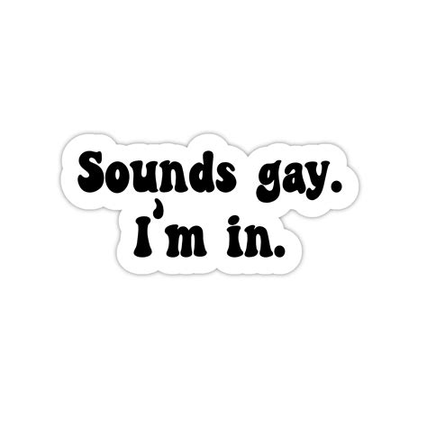 Sounds Gay I M In Sticker Bisexual Gay Lesbian Queer Stickers