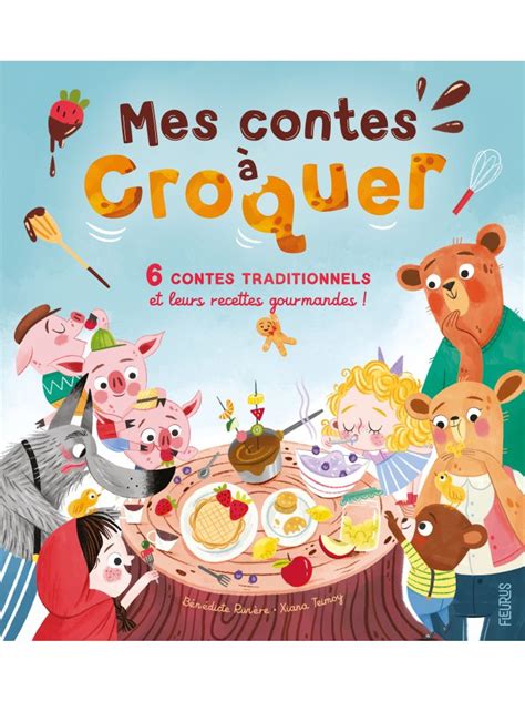 Mes contes à croquer 6 contes traditionnels et leurs recettes gourmandes