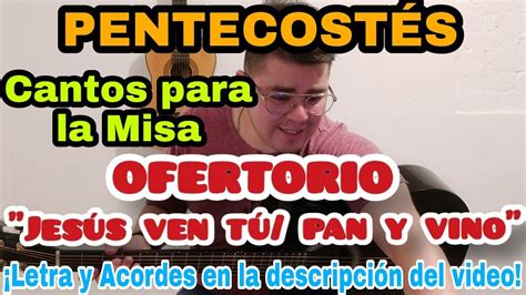 CANTO de OFERTORIO para PENTECOSTÉS y ADVIENTO JESÚS VEN TÚ PAN Y