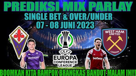 PREDIKSI BOLA MALAM INI 07 08 JUNI 2023 PREDIKSI MIX PARLAY JITU