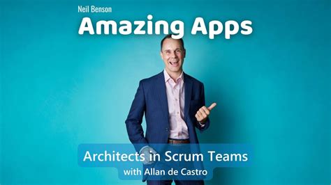 Architects In Scrum Teams With Allan De Castro Amazing Apps