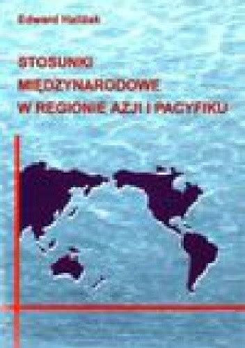 Stosunki międzynarodowe w regionie Azji i Pacyfiku Edward Haliżak