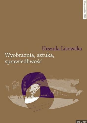 Wyobraźnia sztuka sprawiedliwość Urszula Lisowska Książka w