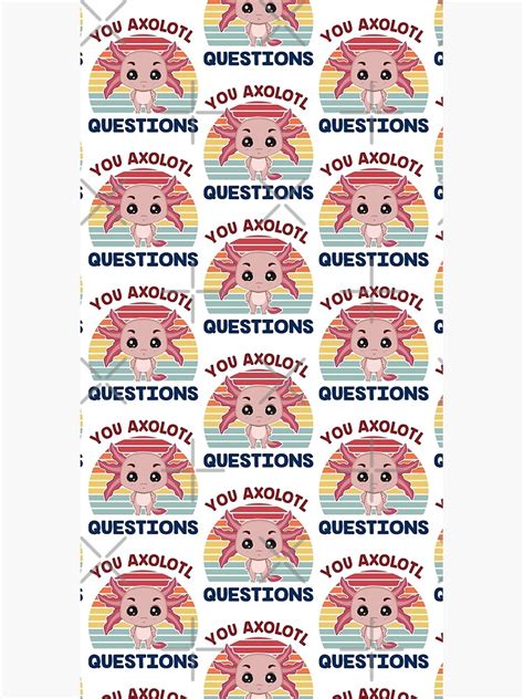 You Axolotl Questions Bestselling L Funny Cute Axolotl Gifts