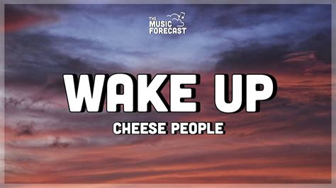 Cheese People Wake Up Lyrics Hey Come On You Lazy Wake Up Hey