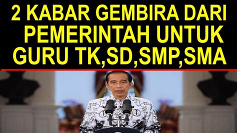 2 Kabar Gembira Dari Pemerintah Spesial Untuk Semua Guru TK SD SMP SMA