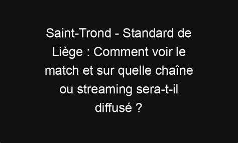 Saint Trond Standard De Li Ge Comment Voir Le Match Et Sur Quelle