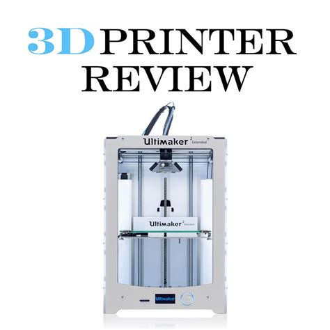 Ultimaker Extended D Printer Review D Printing Industry