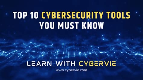 Top 10 Cybersecurity Tools - CYBERVIE