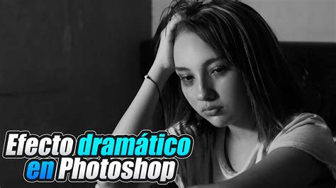 Como Hacer Un Efecto Dram Tico En Photoshop Youtube