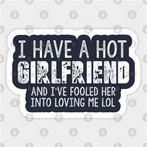 I Have A Hot Girlfriend Girlfriend Sticker Teepublic