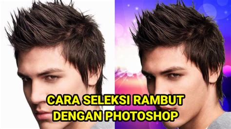 Cara Seleksi Rambut Dengan Photoshop Cs Youtube