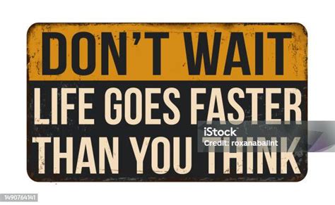 Dont Wait Life Goes Faster Than You Think Vintage Rusty Metal Sign