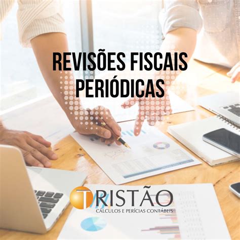 Tristão Cálculos e Perícias Contábeis noticias Revisões fiscais periódicas