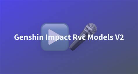 Genshin Impact Rvc Models V2 A Hugging Face Space By KarmKarma