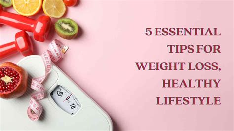 essential tips  weight loss healthy lifestyle