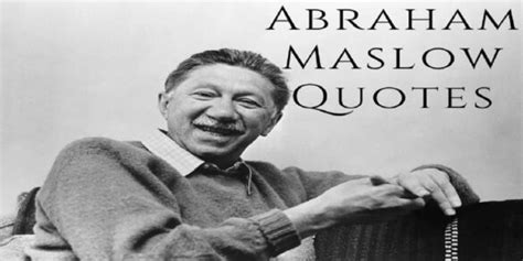 Famous Abraham Maslow Quotes On Growth And Self Actualization