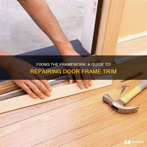 Fixing The Framework A Guide To Repairing Door Frame Trim Shunshelter