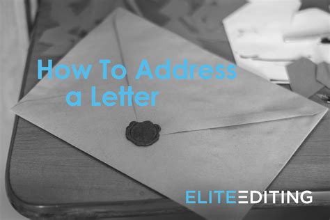 How To Address a Letter - Writing Tips - Elite Editing