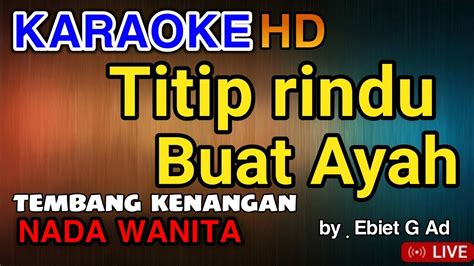 Titip Rindu Buat Ayah Nada Wanita Karaoke Tembang Kenangan Lagu