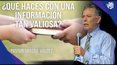 Qu Haces Con Una Informaci N Tan Valiosa Pastor Ubaldo Valdez