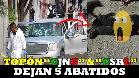 URGENTE TOPÓN ENTRE EL CJNG CSRL DEJAN 5 ABATIDOS México YouTube