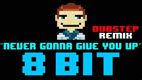 Never Gonna Give You Up 8 Bit Dubstep Remix Cover Version [tribute To