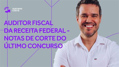 Auditor Fiscal Da Receita Federal Rfb Notas De Corte E Detalhes Do