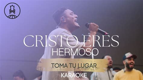 CRISTO ERES HERMOSO TOMA TU LUGAR KARAOKE YouTube