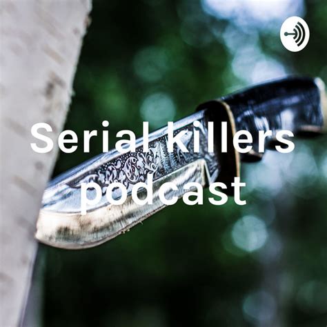 Serial Killers Podcast Podcast On Spotify