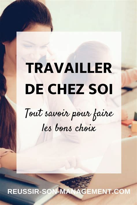 Travailler De Chez Soi Tout Savoir Pour Faire Les Bons Choix