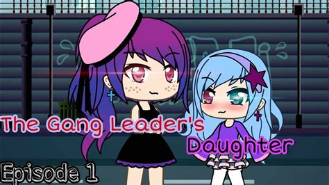 The Gang Leaders Daughterepisode 1gacha Life Youtube