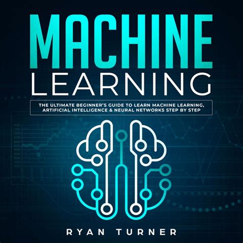 Machine Learning The Ultimate Beginner S Guide To Learn Machine Learning Artificial