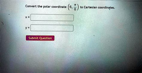 Solved Convert The Polar Coordinate 6 To Cartesian Coordinates Submit Question