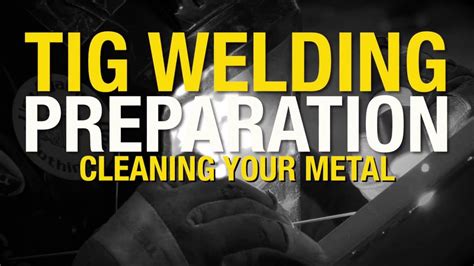 How To Properly Clean Your Metal Before Tig Welding Tips And Tricks