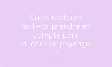 Quels facteurs doit on prendre en compte pour décrire un paysage