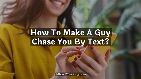 How To Make A Guy Chase You By Text Attract Your King