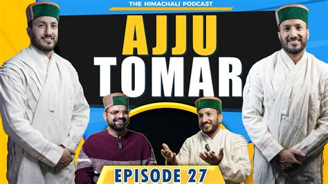 Ajju Tomar The Himachali Podcast Episode Ajju Tomar Official