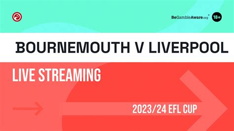 Bournemouth V Liverpool Live Stream How To Watch Tonights Efl Cup