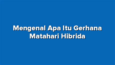 Mengenal Apa Itu Gerhana Matahari Hibrida